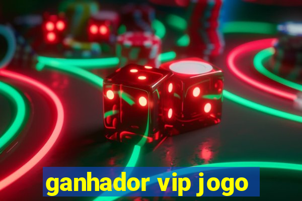 ganhador vip jogo